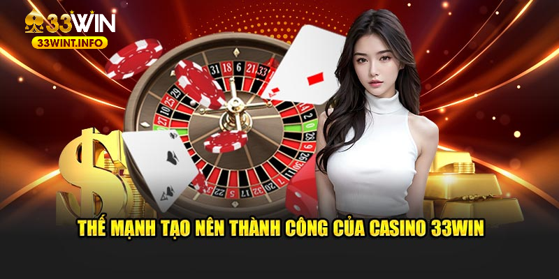 Thế mạnh tạo nên thành công của casino 33WIN