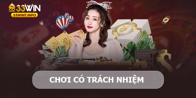 Tìm hiểu về nội dung cá cược có trách nhiệm tại 33WIN